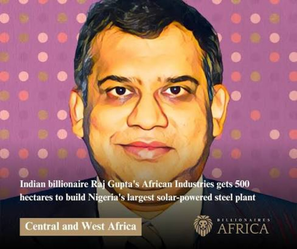 Indian Billionaire, Raj Gupta to Build Sub-saharan Africa's Largest Solar Steel Plant in Nigeria