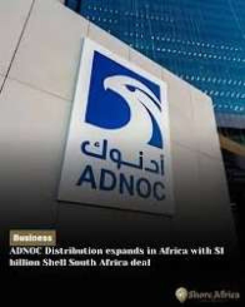 ADNOC Acquires Shell’s South African  $1billion Interest in Expansion