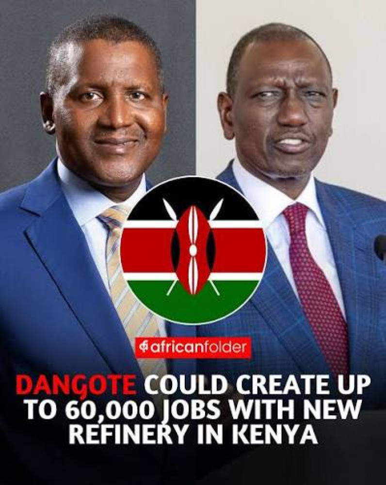 Dangote's Kenya Refinery to Create 60,000 Jobs, Confirms President Ruto